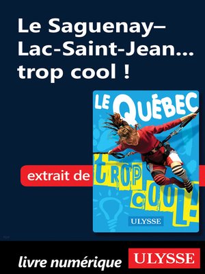 cover image of Le Saguenay&#8211;Lac-Saint-Jean... trop cool !